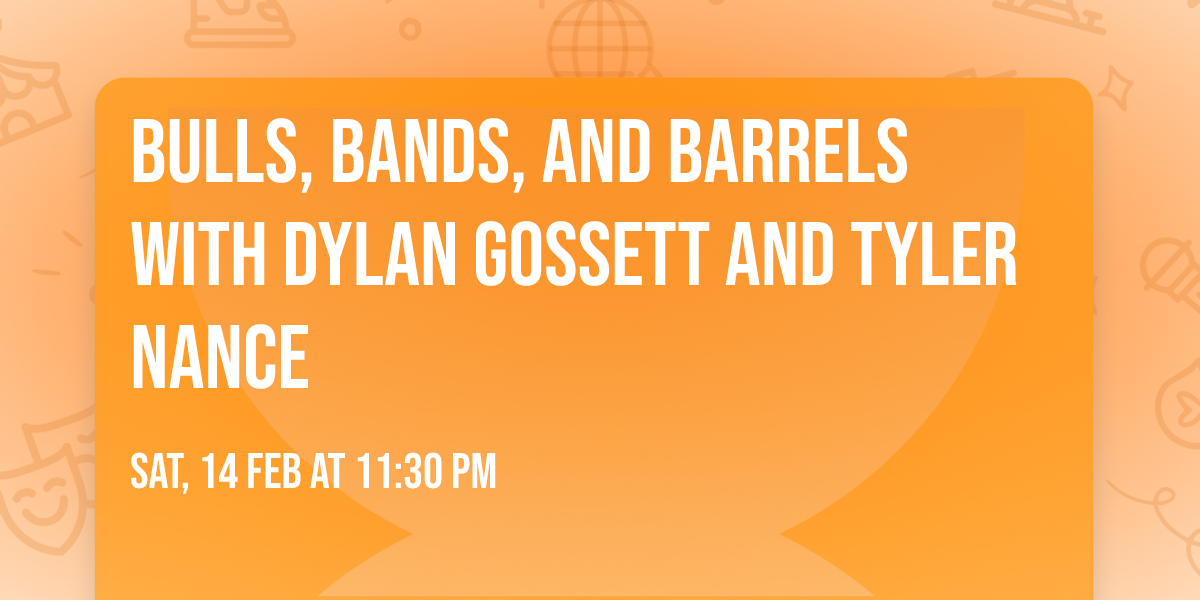 Bulls, Bands, and Barrels with Dylan Gossett and Tyler Nance