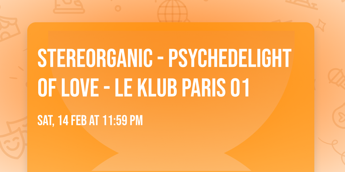 StereOrganic - PSYCHEDELIGHT OF LOVE - LE KLUB PARIS 01