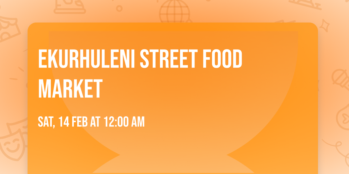 EKURHULENI STREET FOOD MARKET 