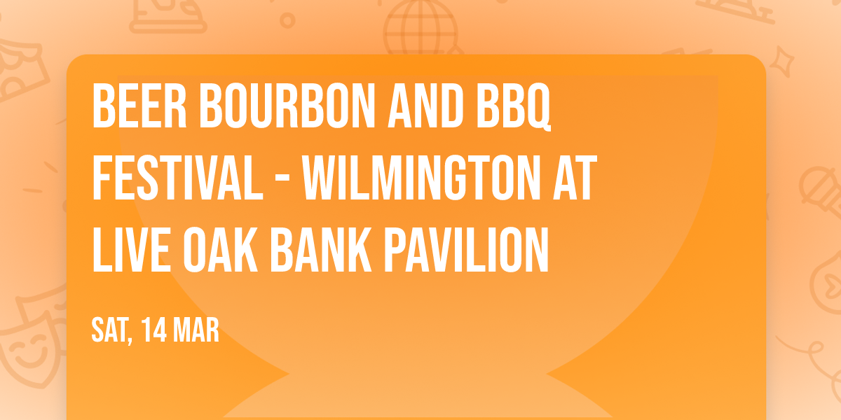 Beer Bourbon and BBQ Festival - Wilmington at Live Oak Bank Pavilion