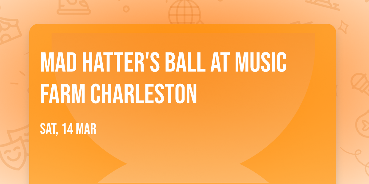 Mad Hatter's Ball at Music Farm Charleston