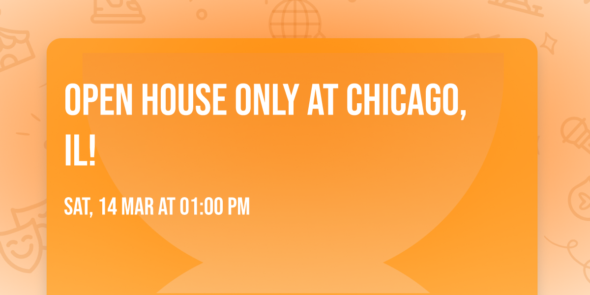 OPEN HOUSE ONLY AT CHICAGO, IL!