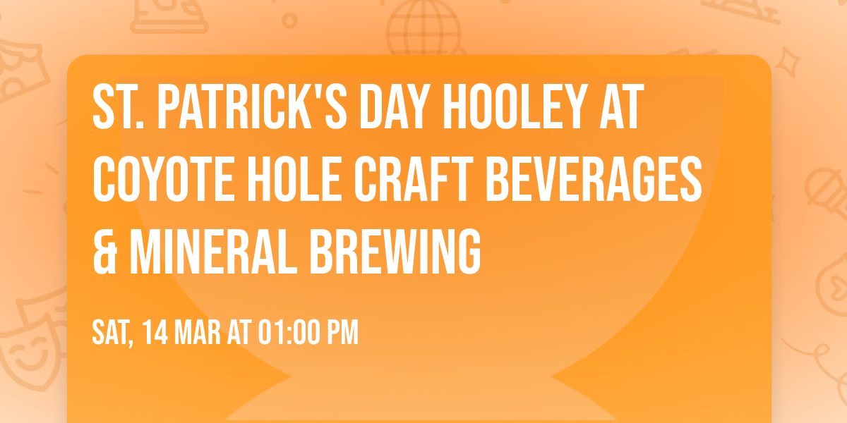 St. Patrick's Day HOOLEY at Coyote Hole Craft Beverages & Mineral Brewing