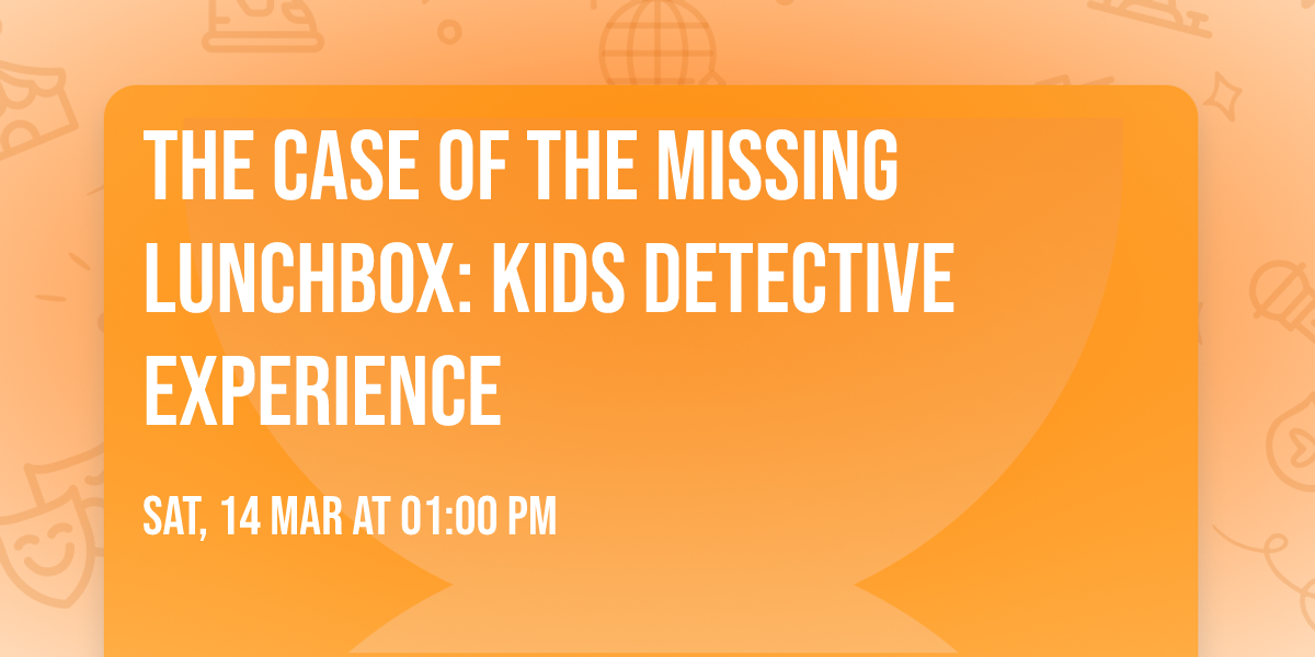 The Case of the Missing Lunchbox: Kids Detective Experience