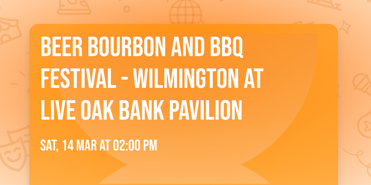 Beer Bourbon and BBQ Festival - Wilmington at Live Oak Bank Pavilion