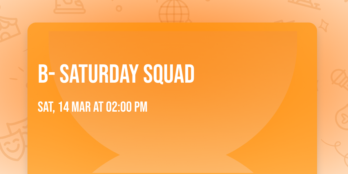 b- Saturday squad