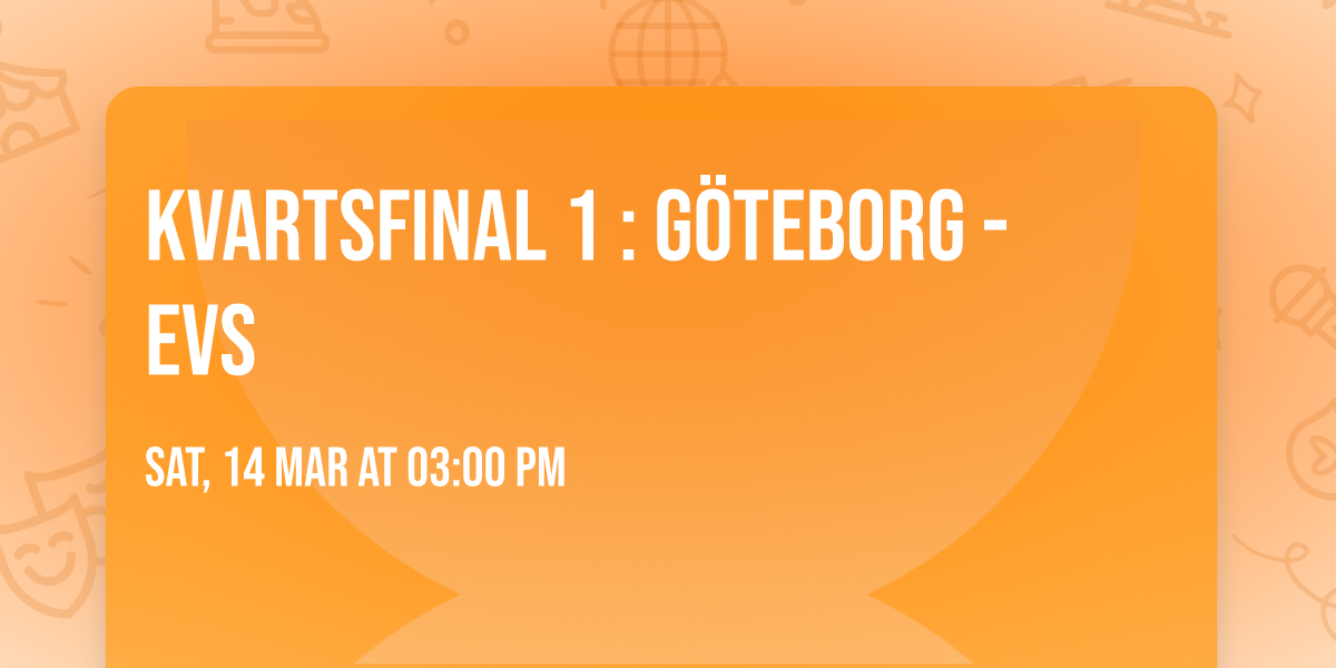 KVARTSFINAL 1 : G\u00d6TEBORG - EVS 