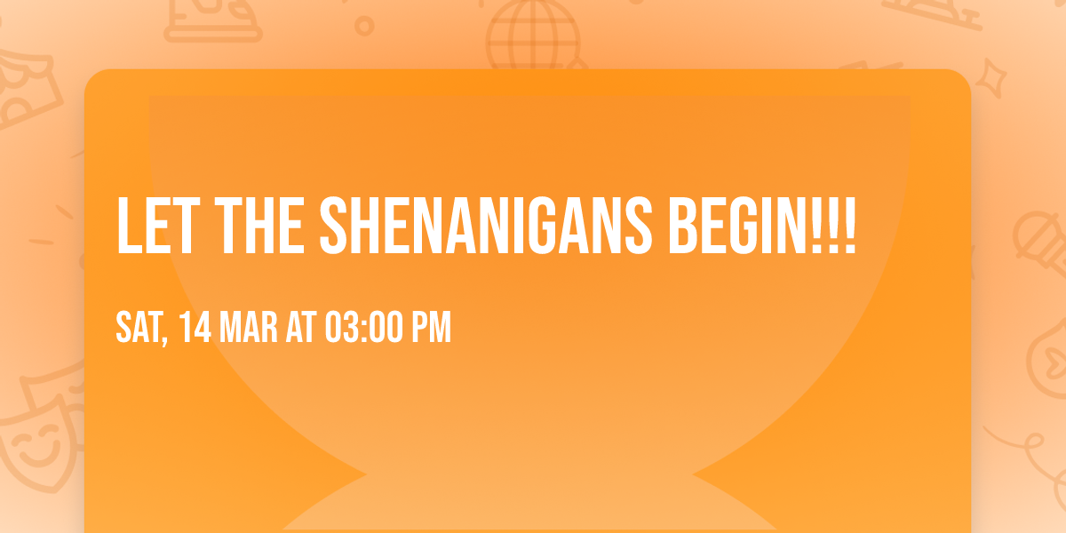 Let the shenanigans begin!!!