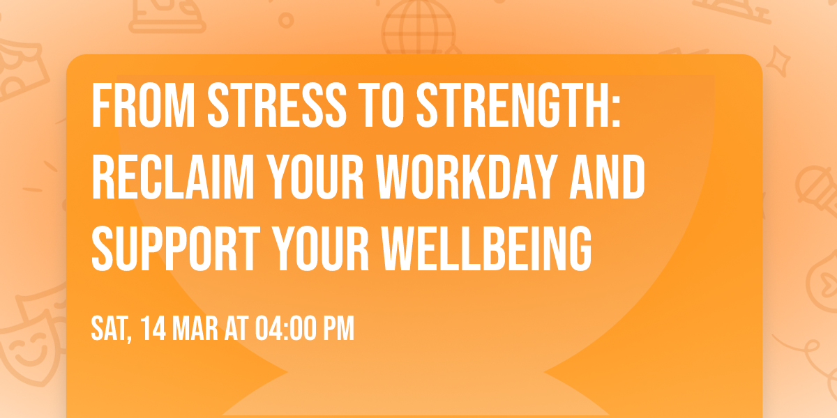 From Stress to Strength: Reclaim your workday and support your wellbeing