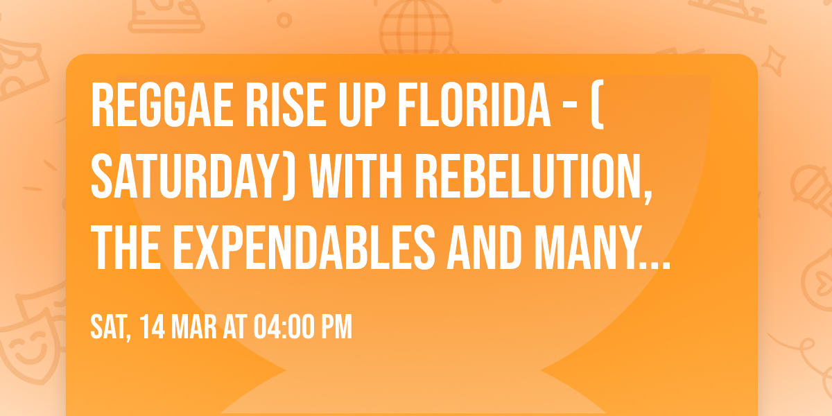 Reggae Rise Up Florida - (Saturday) with Rebelution, The Expendables and many more