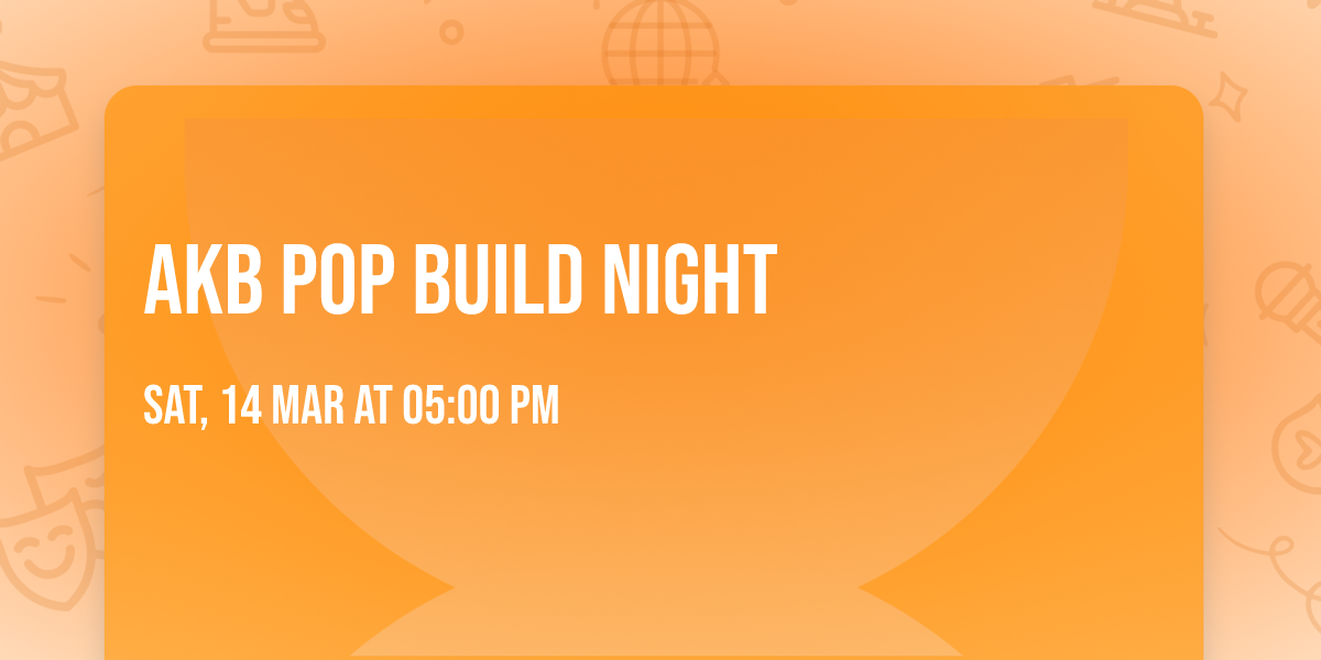 AKB PoP Build Night