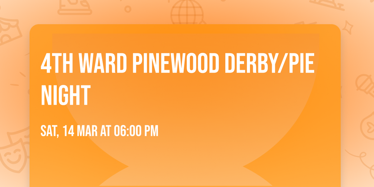 4th Ward Pinewood Derby\/Pie Night