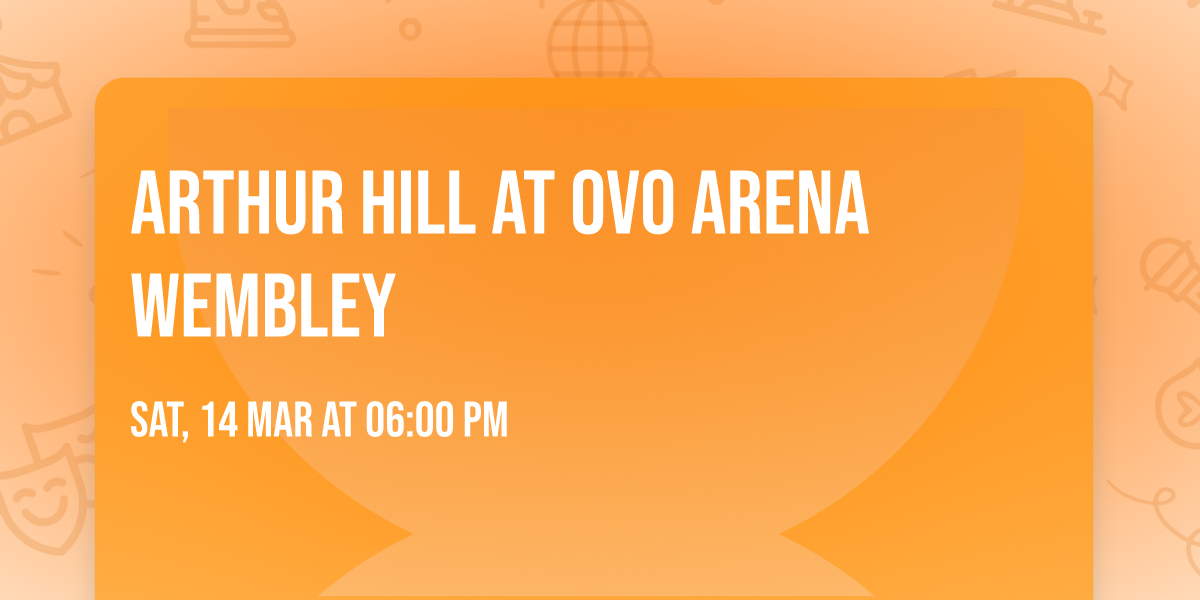 Arthur Hill at OVO Arena Wembley