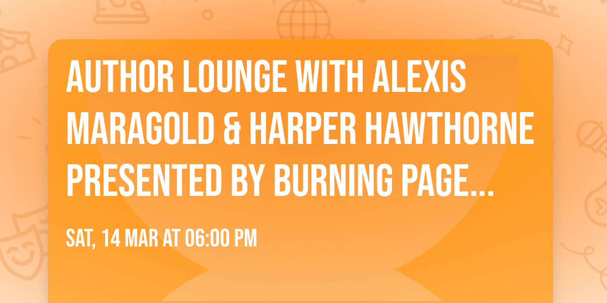 Author Lounge with Alexis Maragold & Harper Hawthorne presented by Burning Pages Bookstore