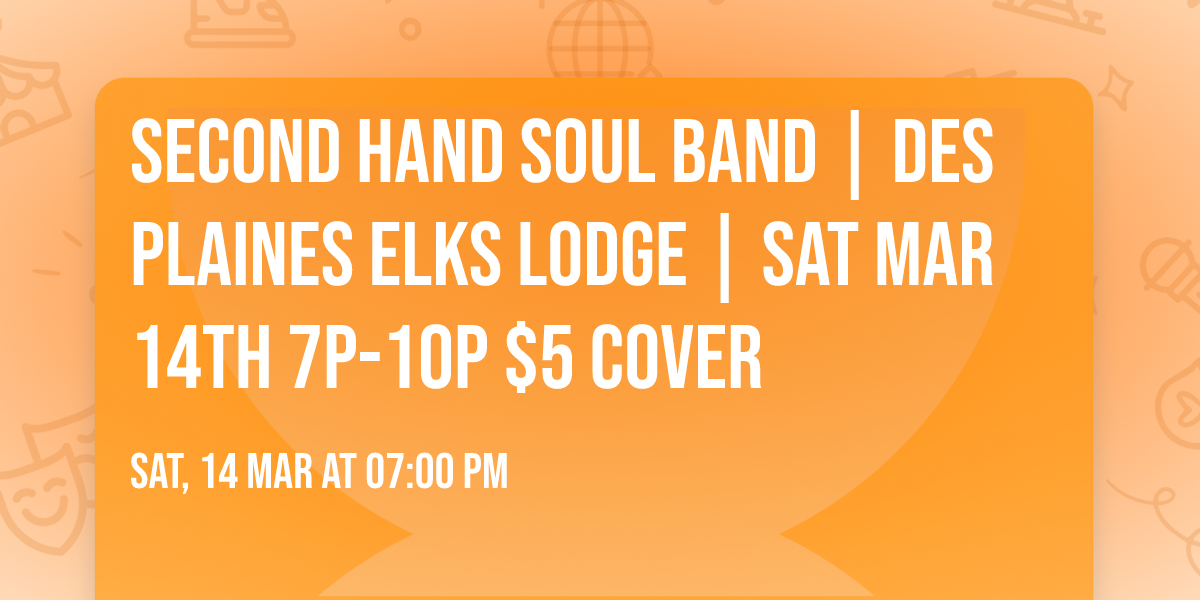Second Hand Soul Band | Des Plaines Elks Lodge | Sat Mar 14th 7p-10p $5 cover