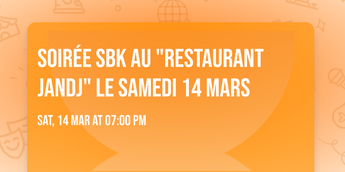 \ud83d\udd25Soir\u00e9e SBK au "Restaurant JandJ" \ud83d\udd25 le samedi 14 Mars