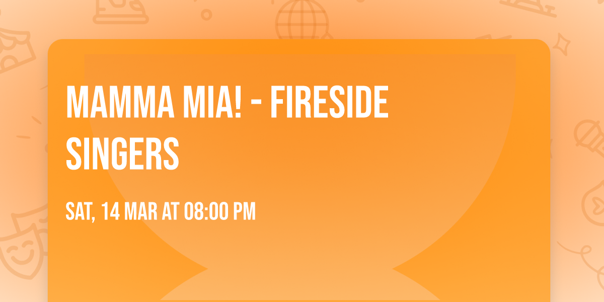 Mamma Mia! - Fireside Singers