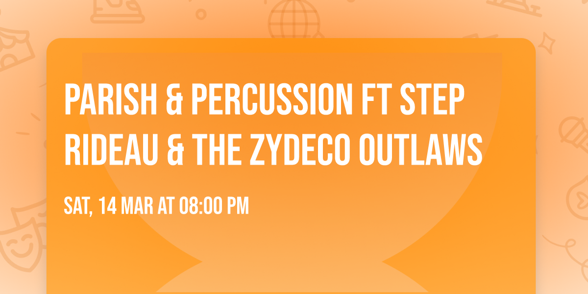 Parish & Percussion ft Step Rideau & The Zydeco Outlaws