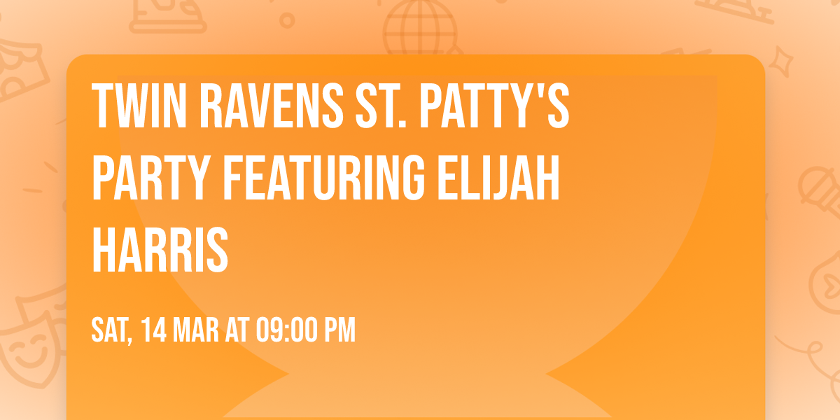 Twin Ravens St. Patty's Party featuring Elijah Harris