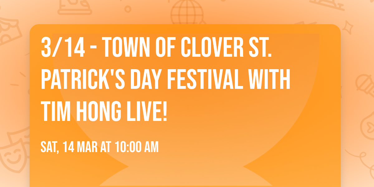 3\/14 - Town of Clover St. Patrick's Day Festival with Tim Hong Live!