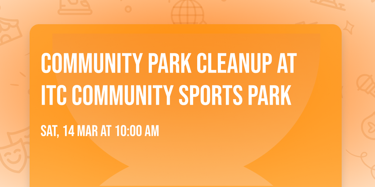 Community Park Cleanup at ITC Community Sports Park