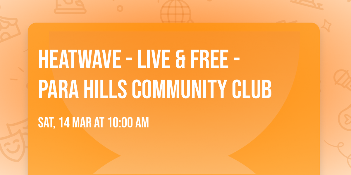 HEATWAVE - LIVE & FREE - PARA HILLS COMMUNITY CLUB