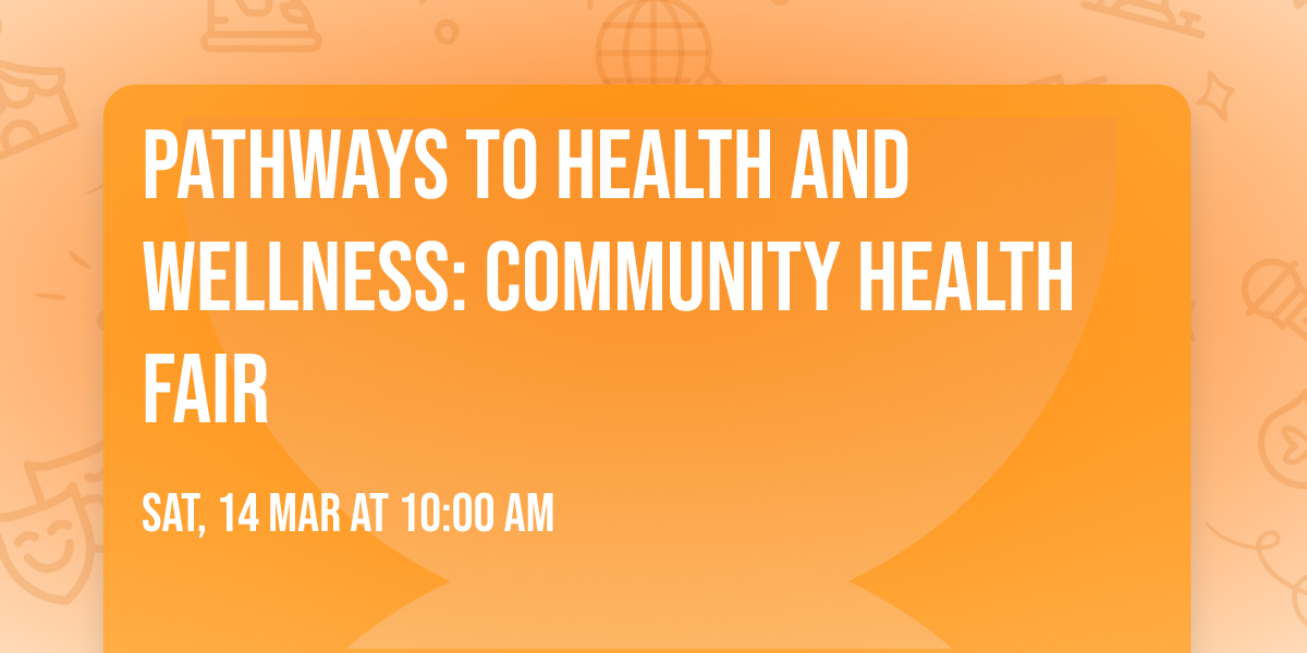Pathways To Health And Wellness: Community Health Fair