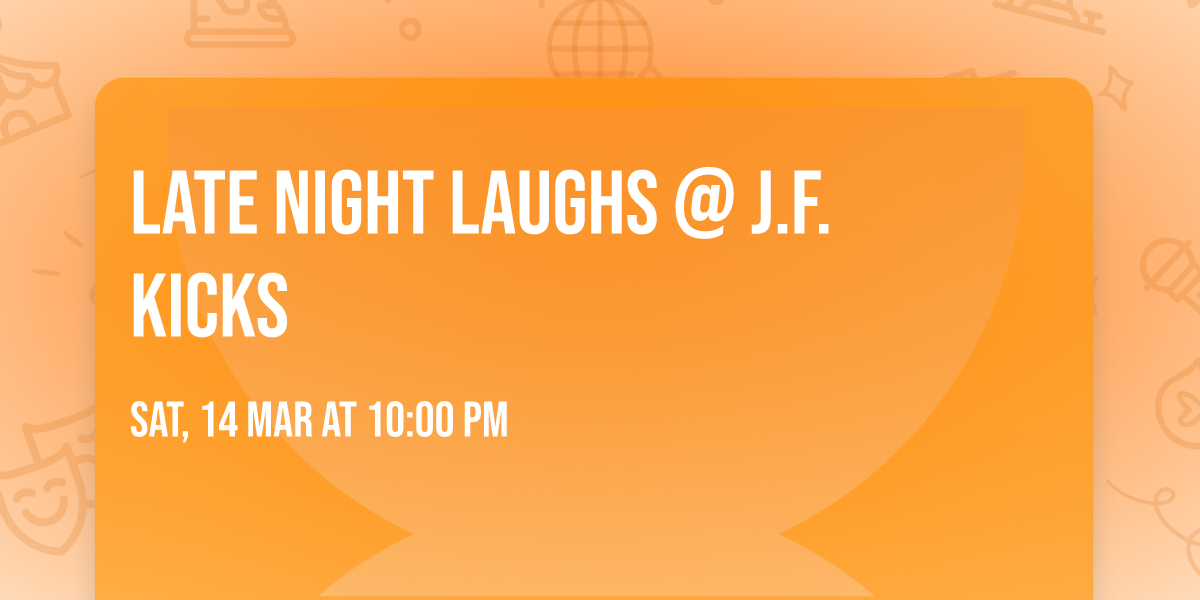 Late Night Laughs @ J.F. Kicks