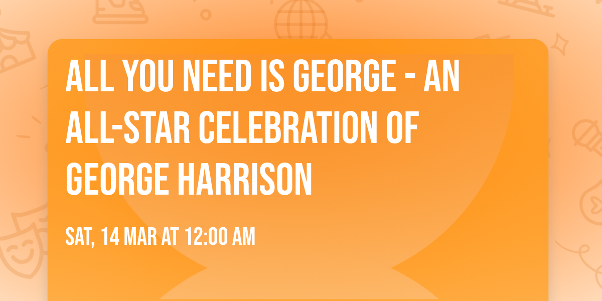 All You Need Is George - An All-star Celebration Of George Harrison