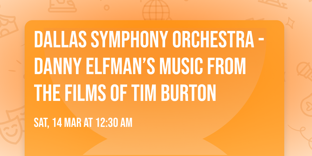 Dallas Symphony Orchestra - Danny Elfman\u2019s Music from the Films of Tim Burton