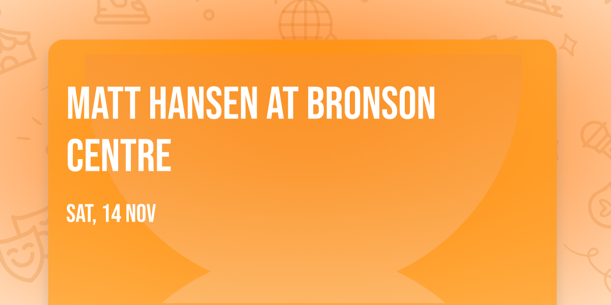 Matt Hansen at Bronson Centre