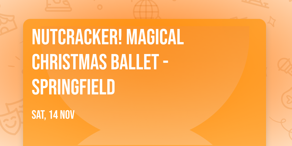 Nutcracker! Magical Christmas Ballet - Springfield