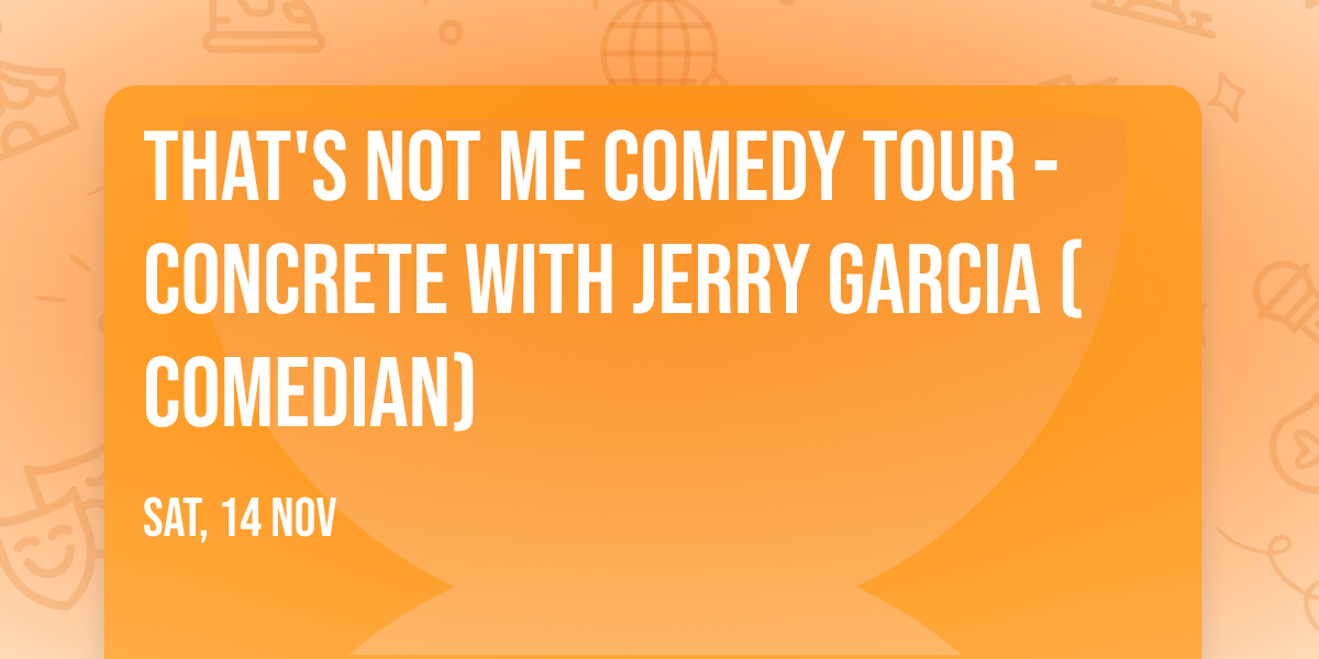 That's Not Me Comedy Tour - Concrete with Jerry Garcia (Comedian)
