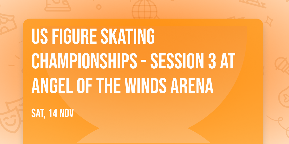 US Figure Skating Championships - Session 3 at Angel of the Winds Arena