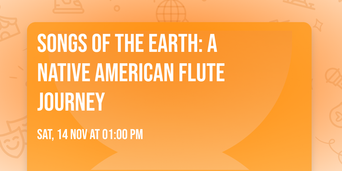 SONGS OF THE EARTH:  A Native American Flute Journey