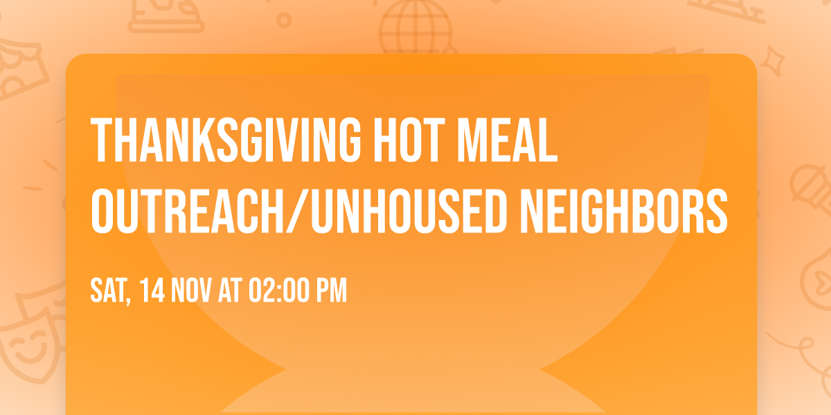 \ud83c\udf42 Thanksgiving Hot Meal Outreach\/Unhoused Neighbors \ud83c\udf42