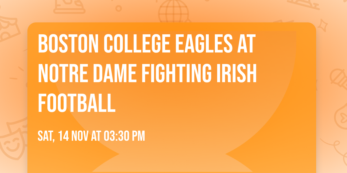 Boston College Eagles at Notre Dame Fighting Irish Football