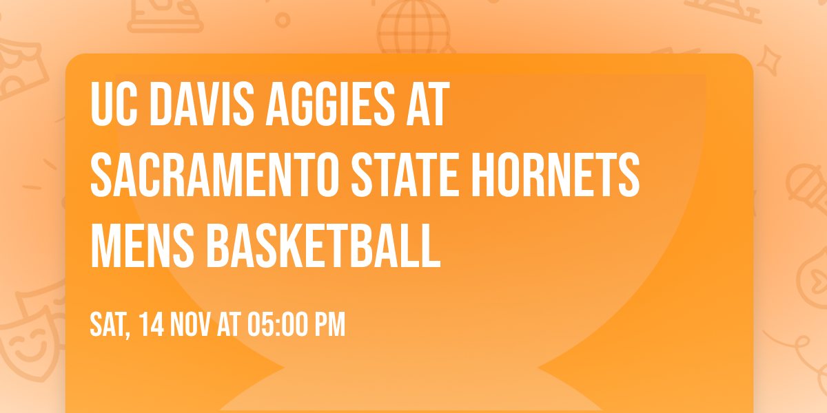 UC Davis Aggies at Sacramento State Hornets Mens Basketball