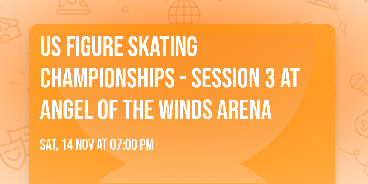 US Figure Skating Championships - Session 3 at Angel of the Winds Arena