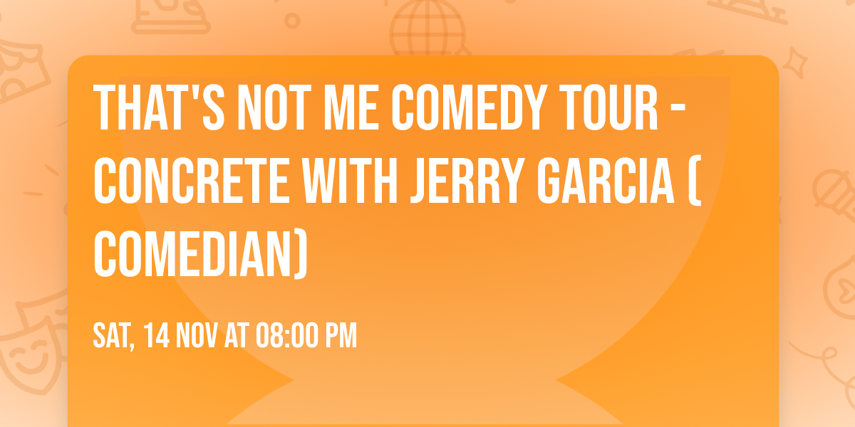 That's Not Me Comedy Tour - Concrete with Jerry Garcia (Comedian)