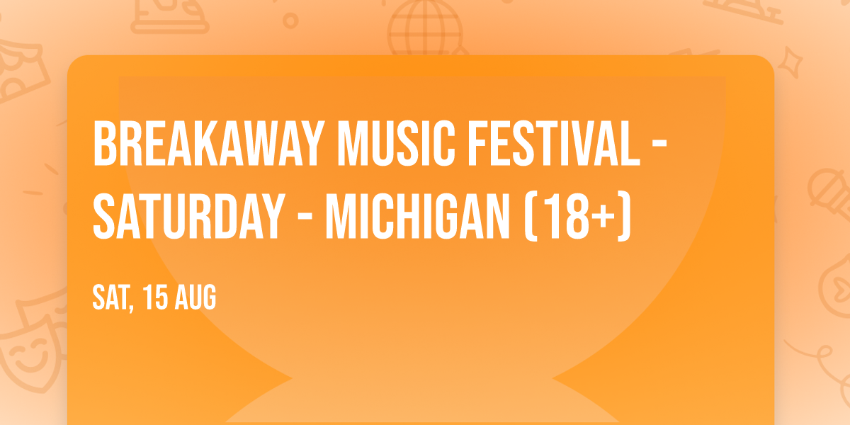 Breakaway Music Festival - Saturday - Michigan (18+)