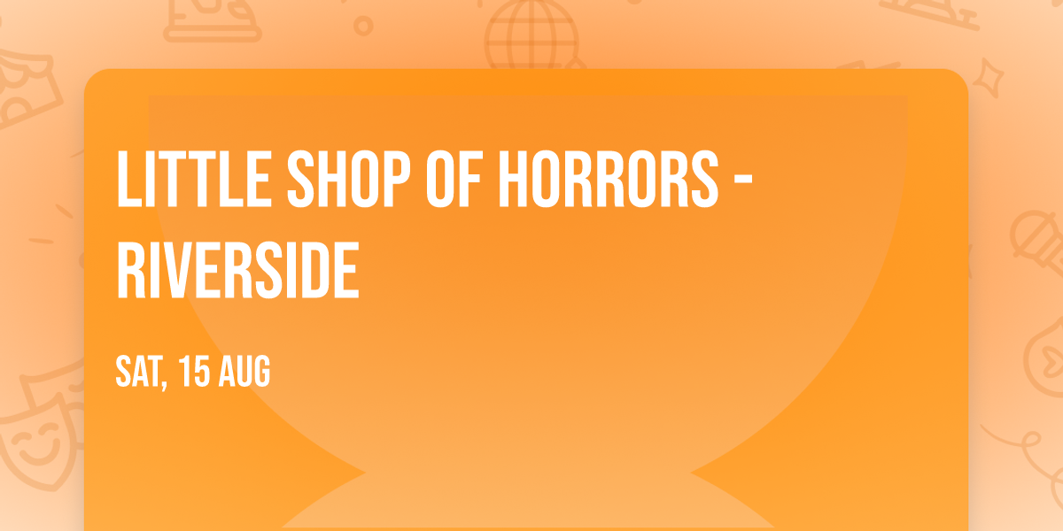 Little Shop of Horrors - Riverside