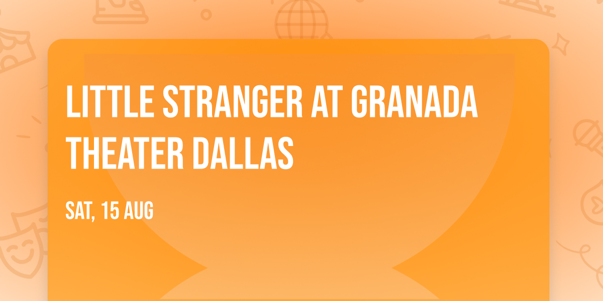 Little Stranger at Granada Theater Dallas