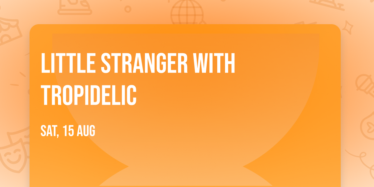 Little Stranger with Tropidelic