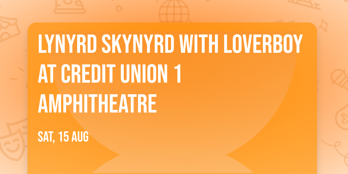 Lynyrd Skynyrd with Loverboy at Credit Union 1 Amphitheatre