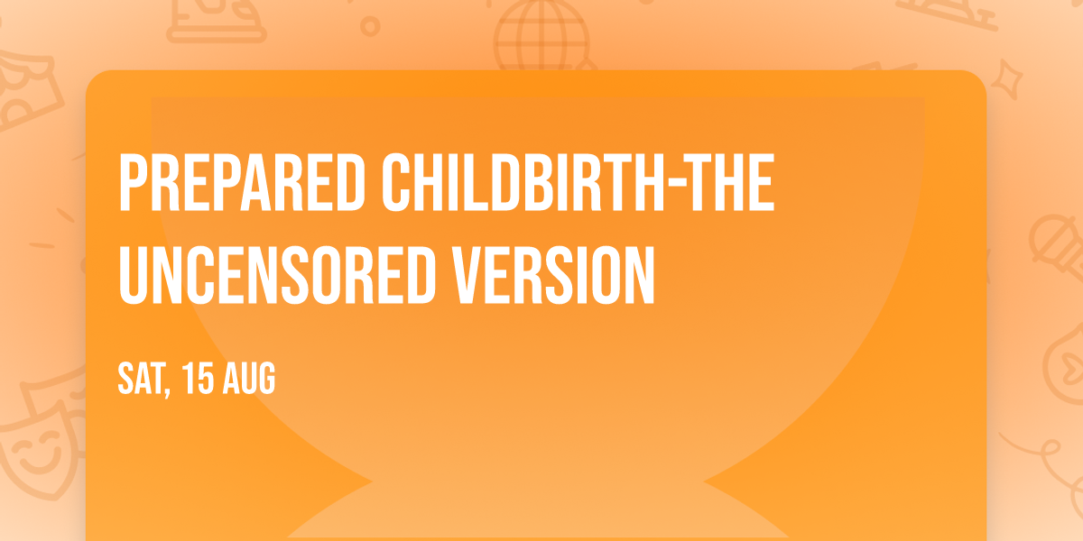 Prepared Childbirth-The Uncensored Version