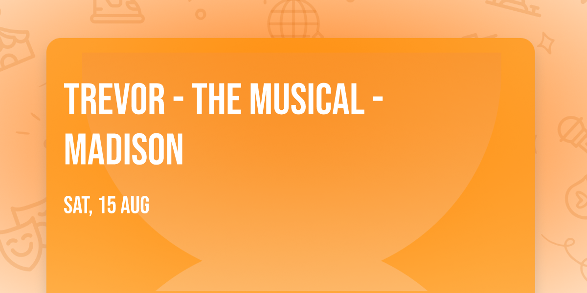 Trevor - The Musical - Madison