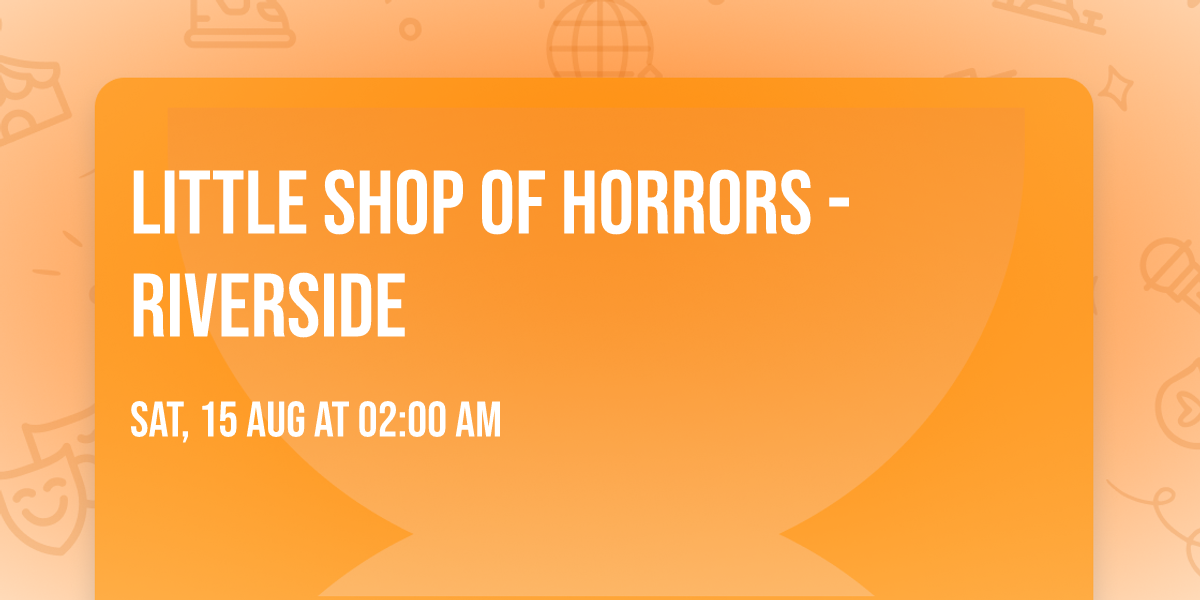 Little Shop of Horrors - Riverside