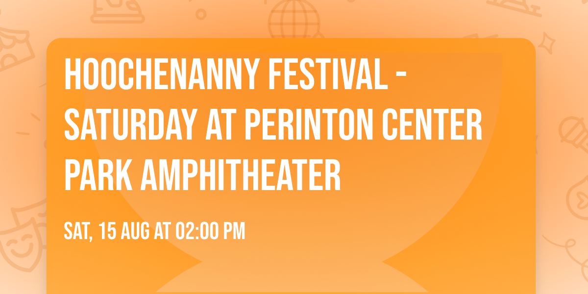 Hoochenanny Festival - Saturday at Perinton Center Park Amphitheater