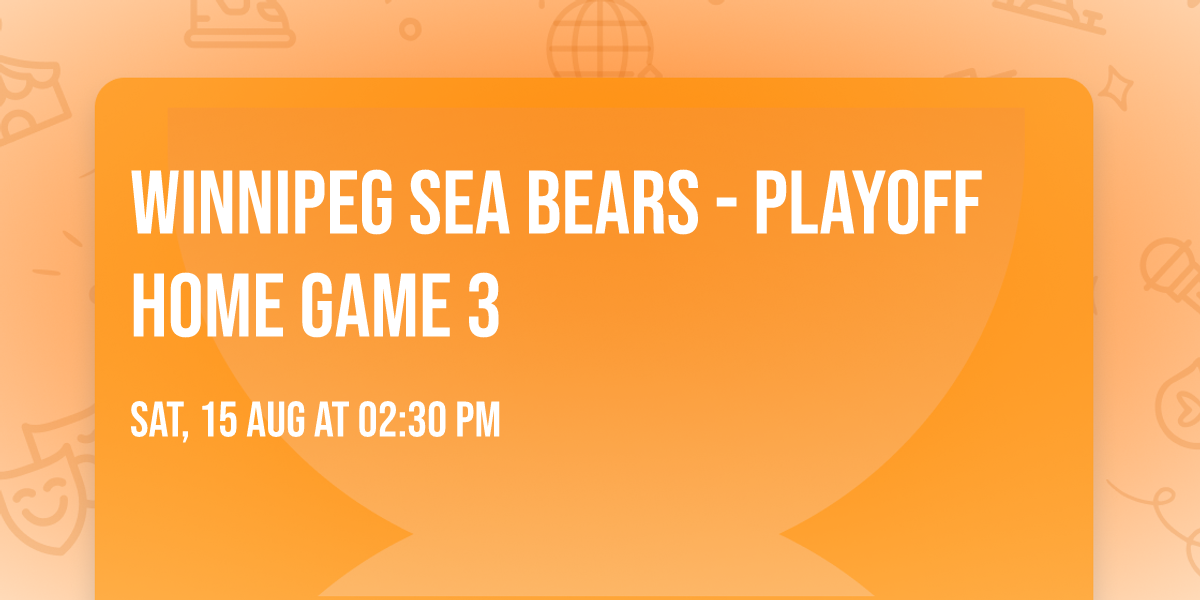 Winnipeg Sea Bears - Playoff Home Game 3